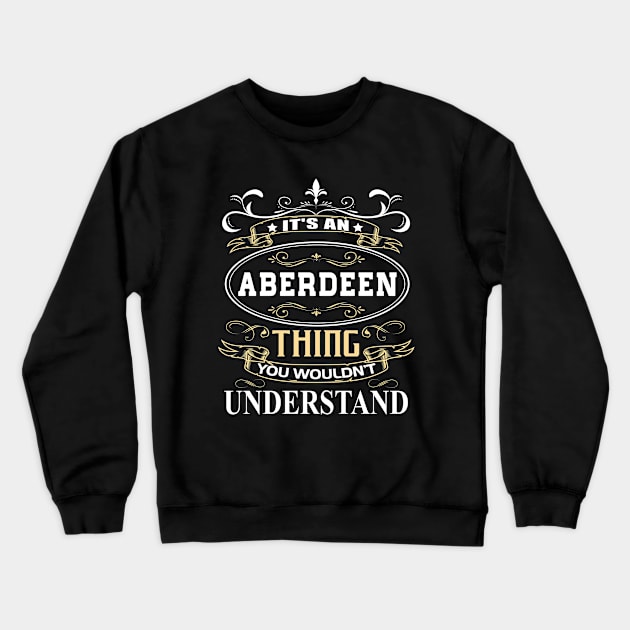 It's An Aberdeen Thing You Wouldn't Understand Crewneck Sweatshirt by ThanhNga